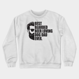 Best Bearded Beer Loving Dog Dad Ever Crewneck Sweatshirt